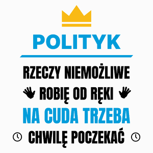 Polityk Rzeczy Niemożliwe Robię Od Ręki - Poduszka Biała