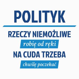 Polityk - Rzeczy Niemożliwe Robię Od Ręki - Na Cuda Trzeba Chwilę Poczekać - Poduszka Biała