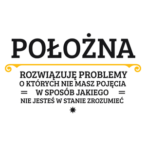 Położna - Rozwiązuje Problemy O Których Nie Masz Pojęcia - Kubek Biały