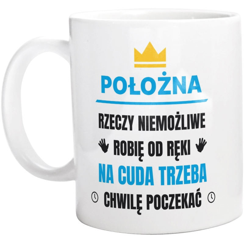 Położna Rzeczy Niemożliwe Robię Od Ręki - Kubek Biały