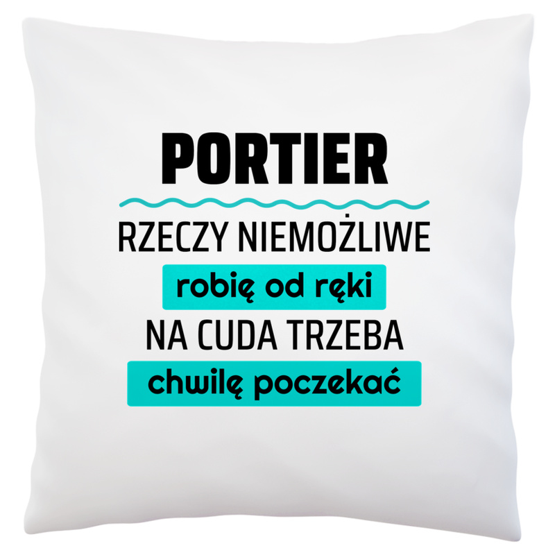 Portier - Rzeczy Niemożliwe Robię Od Ręki - Na Cuda Trzeba Chwilę Poczekać - Poduszka Biała