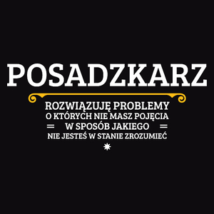 Posadzkarz - Rozwiązuje Problemy O Których Nie Masz Pojęcia - Męska Koszulka Czarna