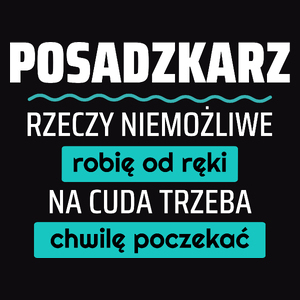 Posadzkarz - Rzeczy Niemożliwe Robię Od Ręki - Na Cuda Trzeba Chwilę Poczekać - Męska Koszulka Czarna