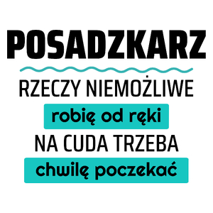 Posadzkarz - Rzeczy Niemożliwe Robię Od Ręki - Na Cuda Trzeba Chwilę Poczekać - Kubek Biały