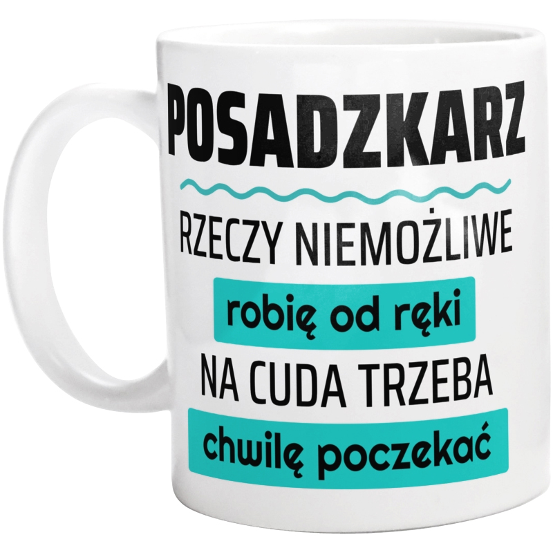 Posadzkarz - Rzeczy Niemożliwe Robię Od Ręki - Na Cuda Trzeba Chwilę Poczekać - Kubek Biały