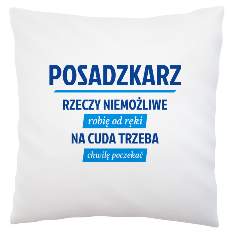 Posadzkarz - Rzeczy Niemożliwe Robię Od Ręki - Na Cuda Trzeba Chwilę Poczekać - Poduszka Biała