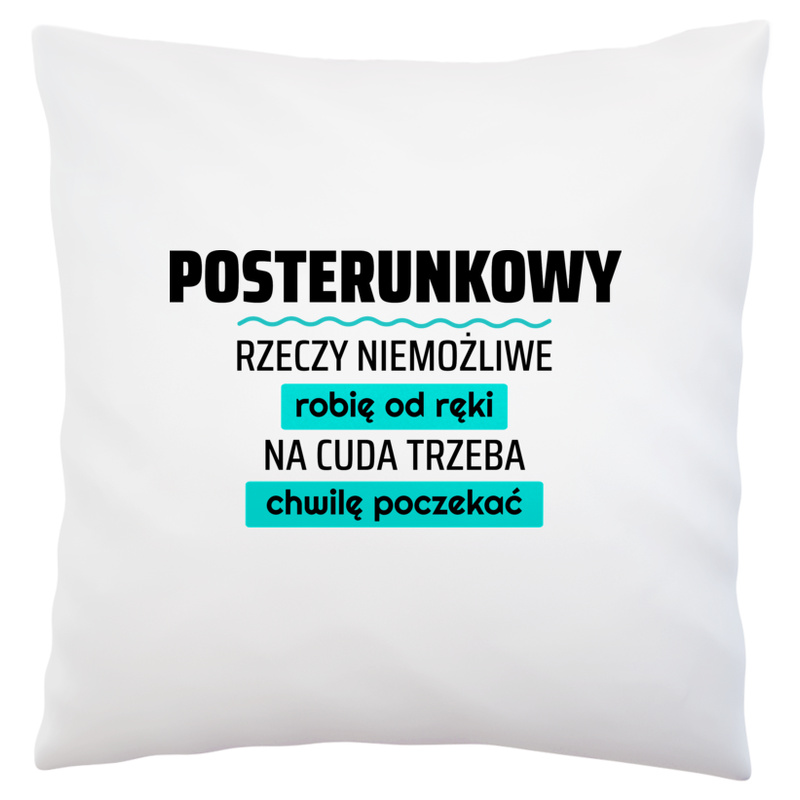 Posterunkowy - Rzeczy Niemożliwe Robię Od Ręki - Na Cuda Trzeba Chwilę Poczekać - Poduszka Biała