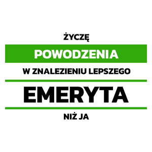 Powodzeniu W Znalezieniu Lepszego Emeryta - Kubek Biały