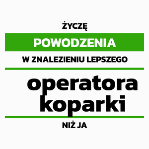 Powodzeniu W Znalezieniu Lepszego Operatora Koparki - Poduszka Biała