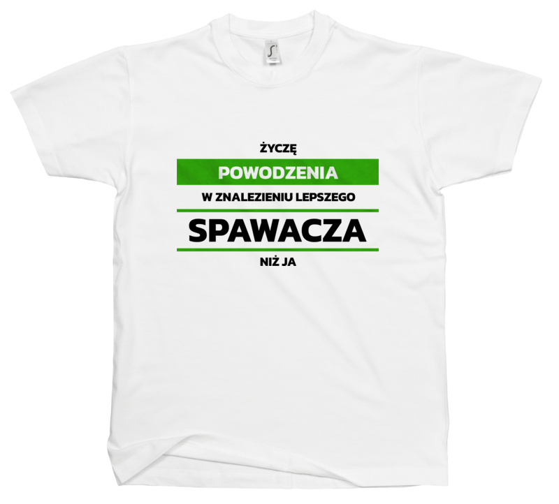 Powodzeniu W Znalezieniu Lepszego Spawacza - Męska Koszulka Biała