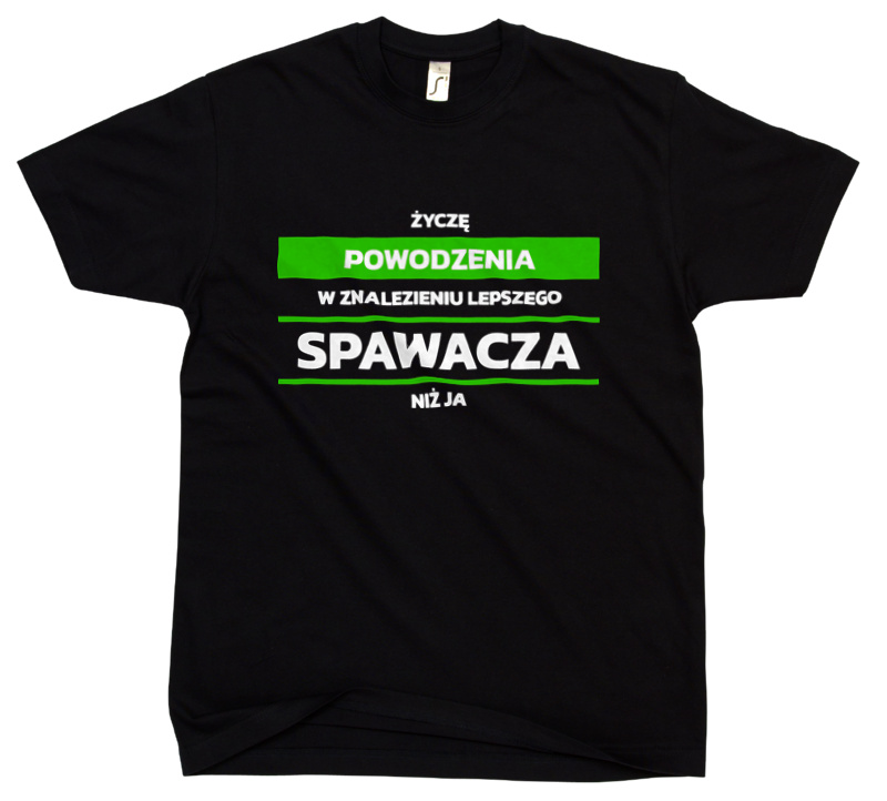 Powodzeniu W Znalezieniu Lepszego Spawacza - Męska Koszulka Czarna