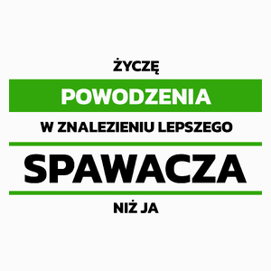 Powodzeniu W Znalezieniu Lepszego Spawacza - Poduszka Biała