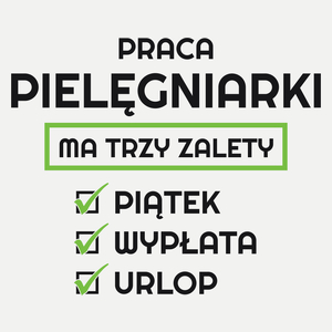 Praca Pielęgniarki Ma Swoje Trzy Zalety - Damska Koszulka Biała