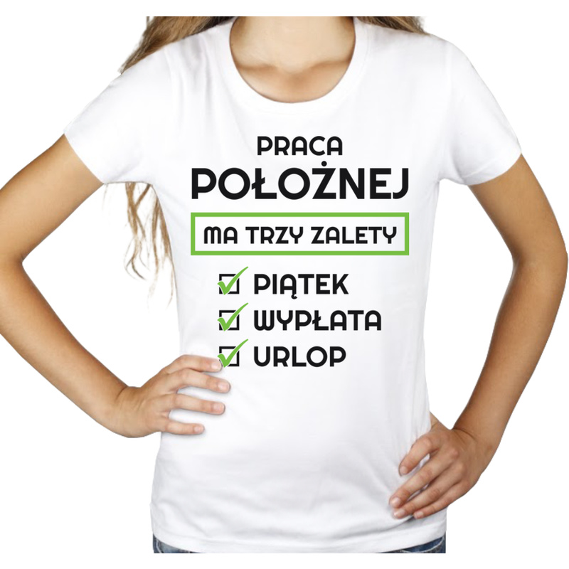 Praca Położnej Ma Swoje Trzy Zalety - Damska Koszulka Biała