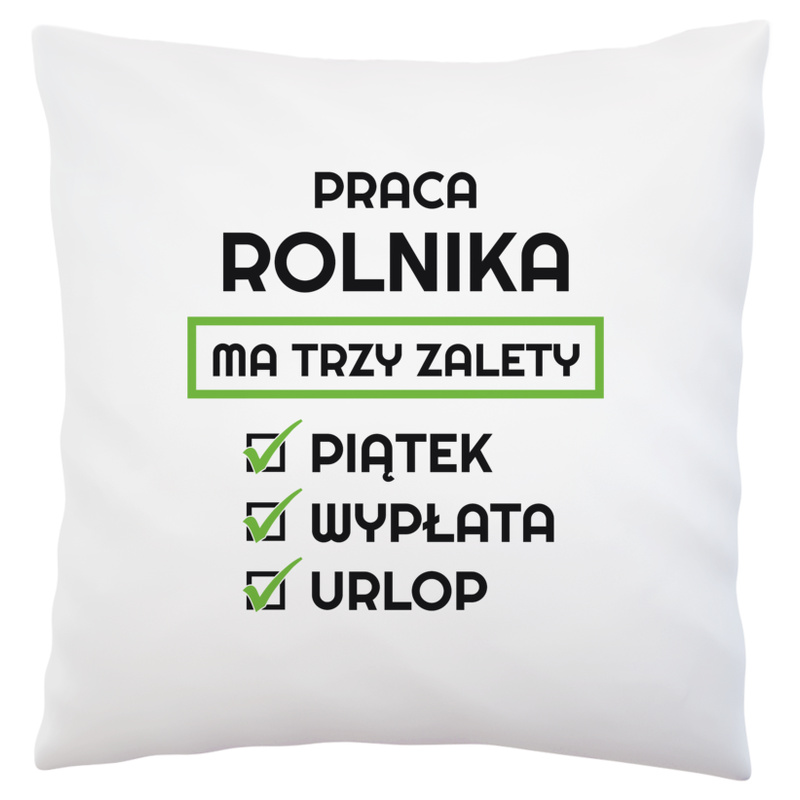 Praca Rolnika Ma Swoje Trzy Zalety - Poduszka Biała