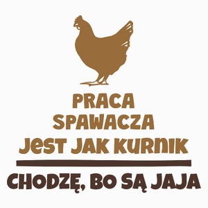 Praca Spawacza Jest Jak Kurnik - Poduszka Biała