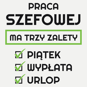 Praca Szefowej Ma Swoje Trzy Zalety - Damska Koszulka Biała