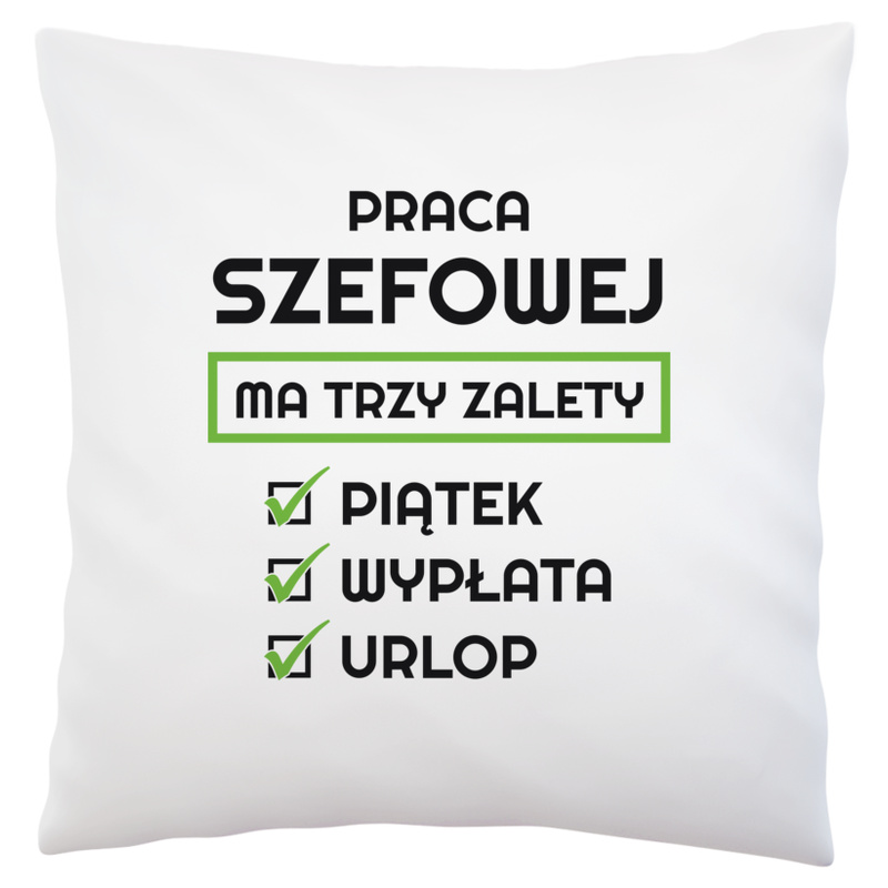 Praca Szefowej Ma Swoje Trzy Zalety - Poduszka Biała