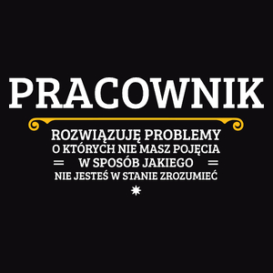 Pracownik - Rozwiązuje Problemy O Których Nie Masz Pojęcia - Męska Bluza z kapturem Czarna