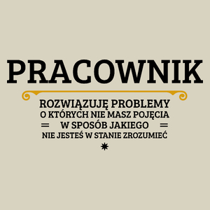 Pracownik - Rozwiązuje Problemy O Których Nie Masz Pojęcia - Torba Na Zakupy Natural