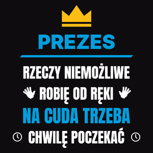 Prezes Rzeczy Niemożliwe Robię Od Ręki - Męska Bluza Czarna