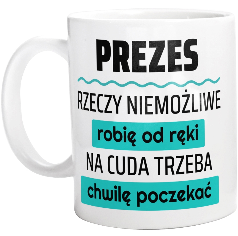 Prezes - Rzeczy Niemożliwe Robię Od Ręki - Kubek Biały