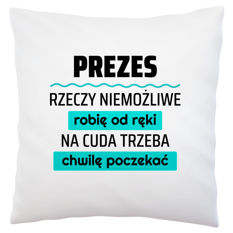 Prezes - Rzeczy Niemożliwe Robię Od Ręki - Poduszka Biała