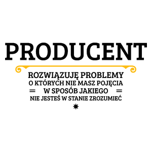 Producent - Rozwiązuje Problemy O Których Nie Masz Pojęcia - Kubek Biały