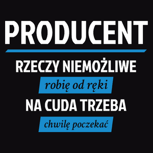 Producent - Rzeczy Niemożliwe Robię Od Ręki - Na Cuda Trzeba Chwilę Poczekać - Męska Koszulka Czarna