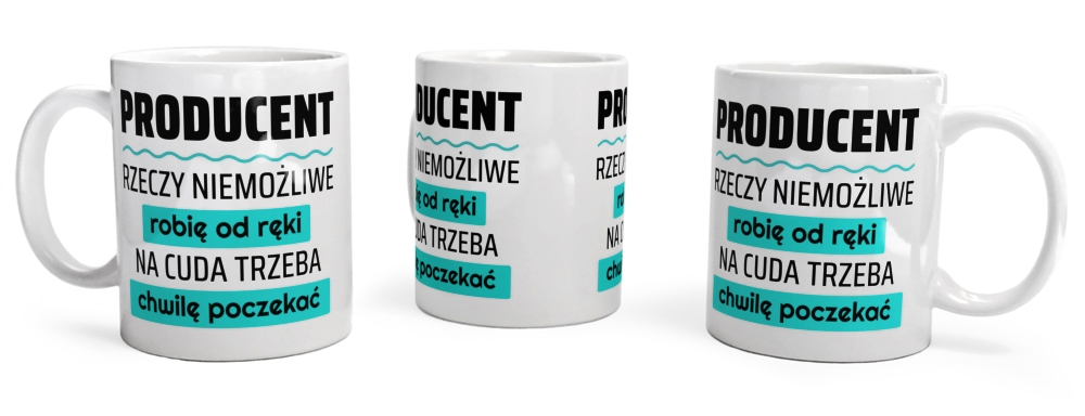 Producent - Rzeczy Niemożliwe Robię Od Ręki - Na Cuda Trzeba Chwilę Poczekać - Kubek Biały