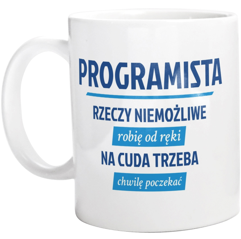 Programista - Rzeczy Niemożliwe Robię Od Ręki  - Kubek Biały