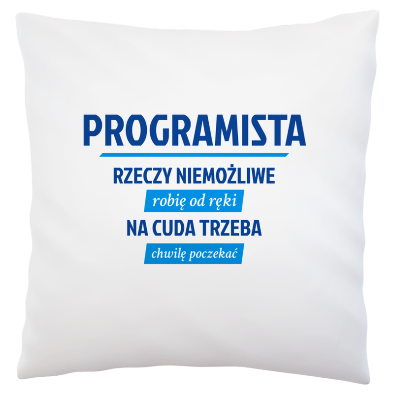 Programista - Rzeczy Niemożliwe Robię Od Ręki  - Poduszka Biała