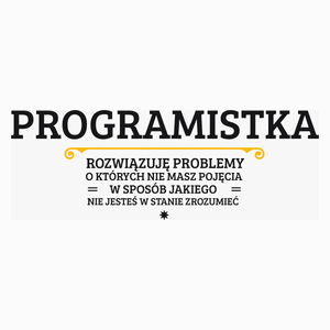Programistka - Rozwiązuje Problemy O Których Nie Masz Pojęcia - Poduszka Biała