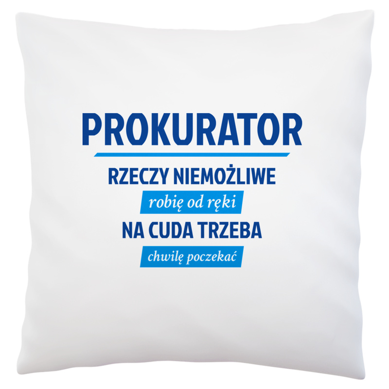 Prokurator - Rzeczy Niemożliwe Robię Od Ręki - Na Cuda Trzeba Chwilę Poczekać - Poduszka Biała