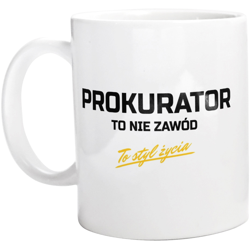 Prokurator To Nie Zawód - To Styl Życia - Kubek Biały