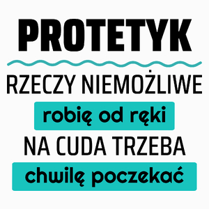 Protetyk - Rzeczy Niemożliwe Robię Od Ręki - Na Cuda Trzeba Chwilę Poczekać - Poduszka Biała