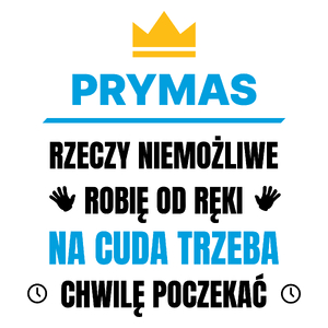 Prymas Rzeczy Niemożliwe Robię Od Ręki - Kubek Biały