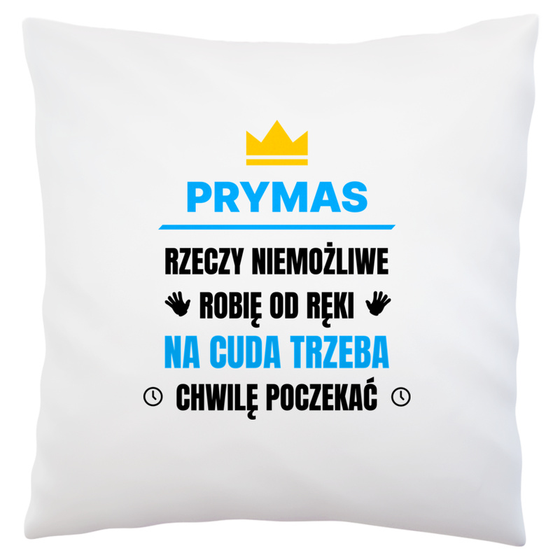 Prymas Rzeczy Niemożliwe Robię Od Ręki - Poduszka Biała