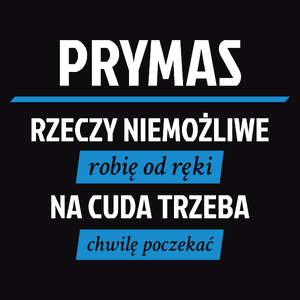 Prymas - Rzeczy Niemożliwe Robię Od Ręki - Na Cuda Trzeba Chwilę Poczekać - Męska Koszulka Czarna