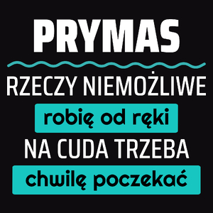 Prymas - Rzeczy Niemożliwe Robię Od Ręki - Na Cuda Trzeba Chwilę Poczekać - Męska Koszulka Czarna