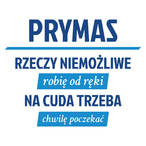 Prymas - Rzeczy Niemożliwe Robię Od Ręki - Na Cuda Trzeba Chwilę Poczekać - Kubek Biały