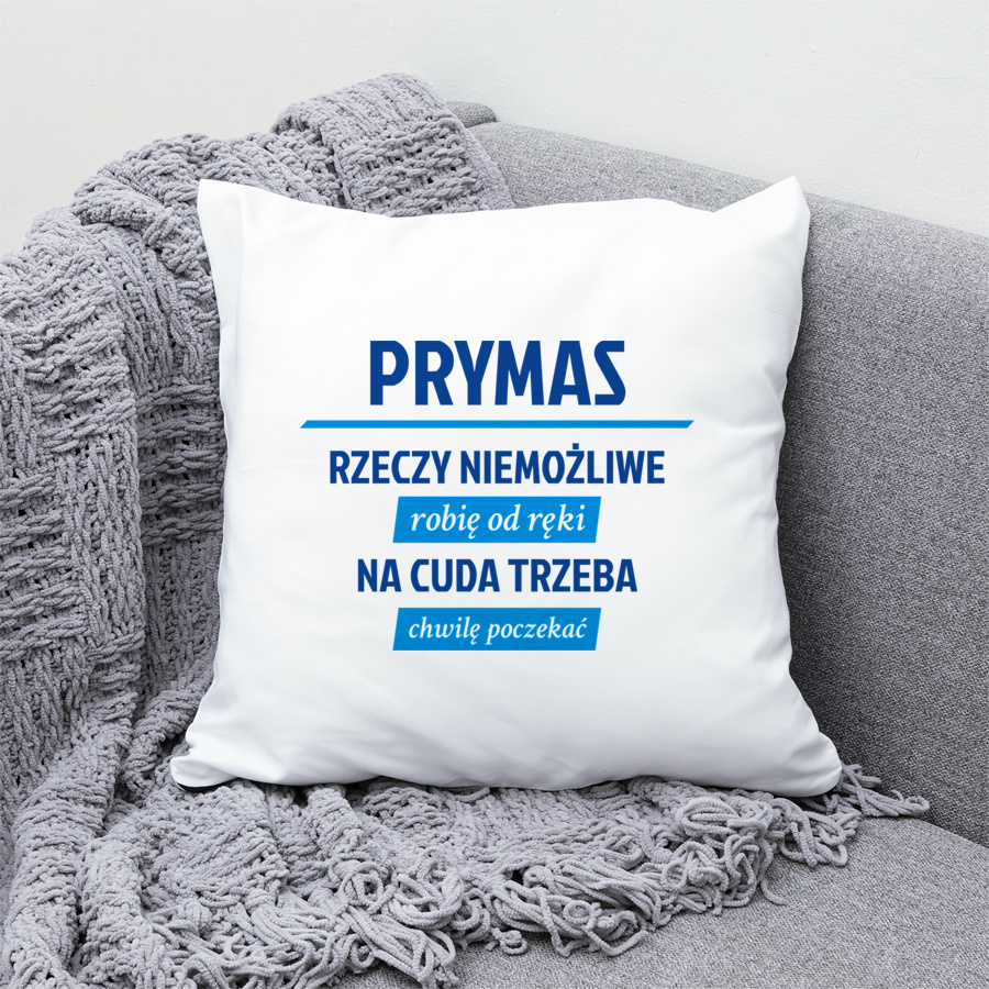 Prymas - Rzeczy Niemożliwe Robię Od Ręki - Na Cuda Trzeba Chwilę Poczekać - Poduszka Biała