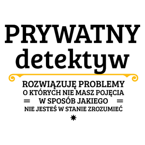 Prywatny Detektyw - Rozwiązuje Problemy O Których Nie Masz Pojęcia - Kubek Biały