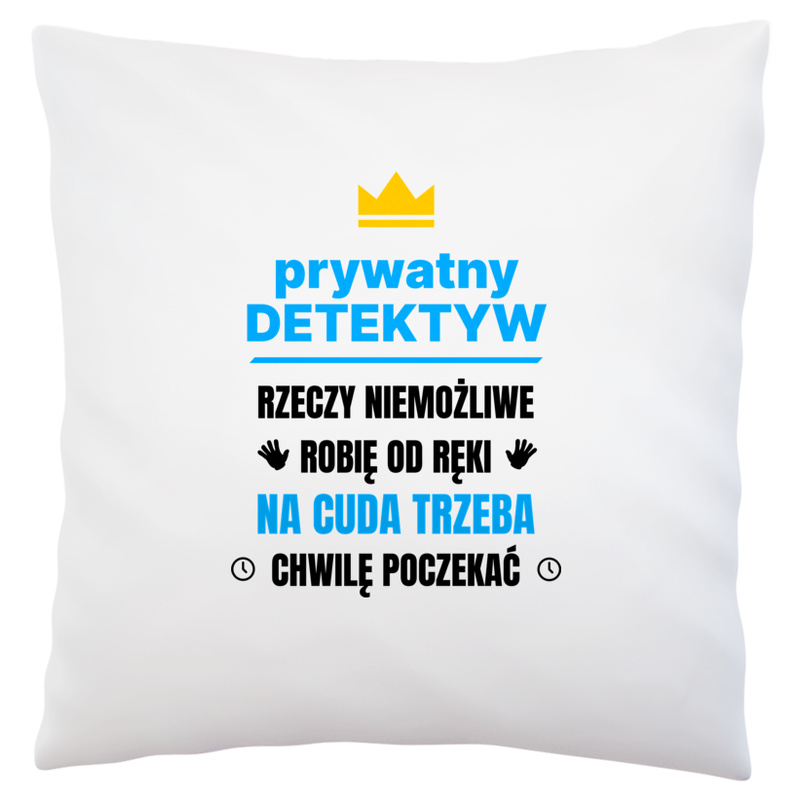 Prywatny Detektyw Rzeczy Niemożliwe Robię Od Ręki - Poduszka Biała