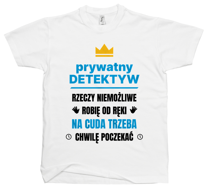 Prywatny Detektyw Rzeczy Niemożliwe Robię Od Ręki - Męska Koszulka Biała