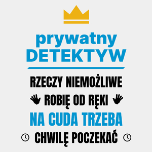 Prywatny Detektyw Rzeczy Niemożliwe Robię Od Ręki - Męska Koszulka Biała