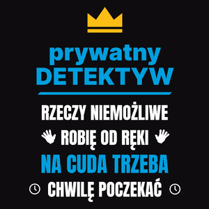 Prywatny Detektyw Rzeczy Niemożliwe Robię Od Ręki - Męska Koszulka Czarna