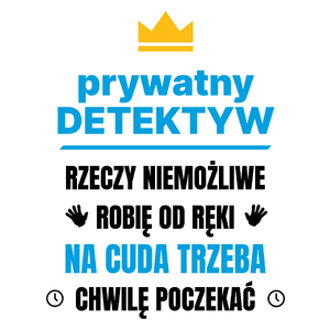 Prywatny Detektyw Rzeczy Niemożliwe Robię Od Ręki - Kubek Biały