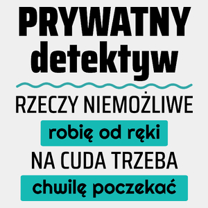 Prywatny Detektyw - Rzeczy Niemożliwe Robię Od Ręki - Na Cuda Trzeba Chwilę Poczekać - Męska Koszulka Biała