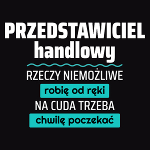 Przedstawiciel Handlowy - Rzeczy Niemożliwe Robię Od Ręki - Na Cuda Trzeba Chwilę Poczekać - Męska Koszulka Czarna